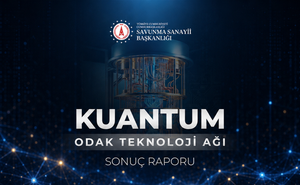 Kuantum Odak Teknoloji Ağı (OTAĞ) Sonuç Raporu Yayımlandı